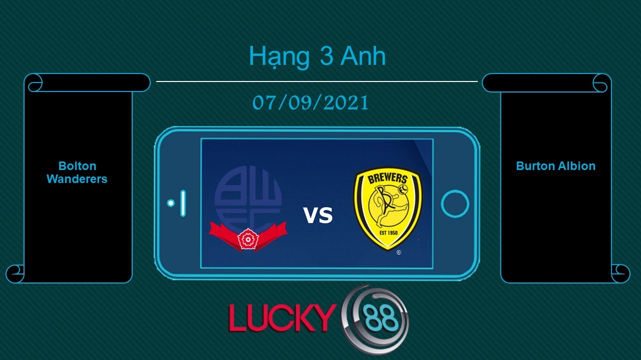 LUCKY88 Bolton Wanderers vs Burton Albion  , Tip bóng đá miễn phí ngày 07/09/2021