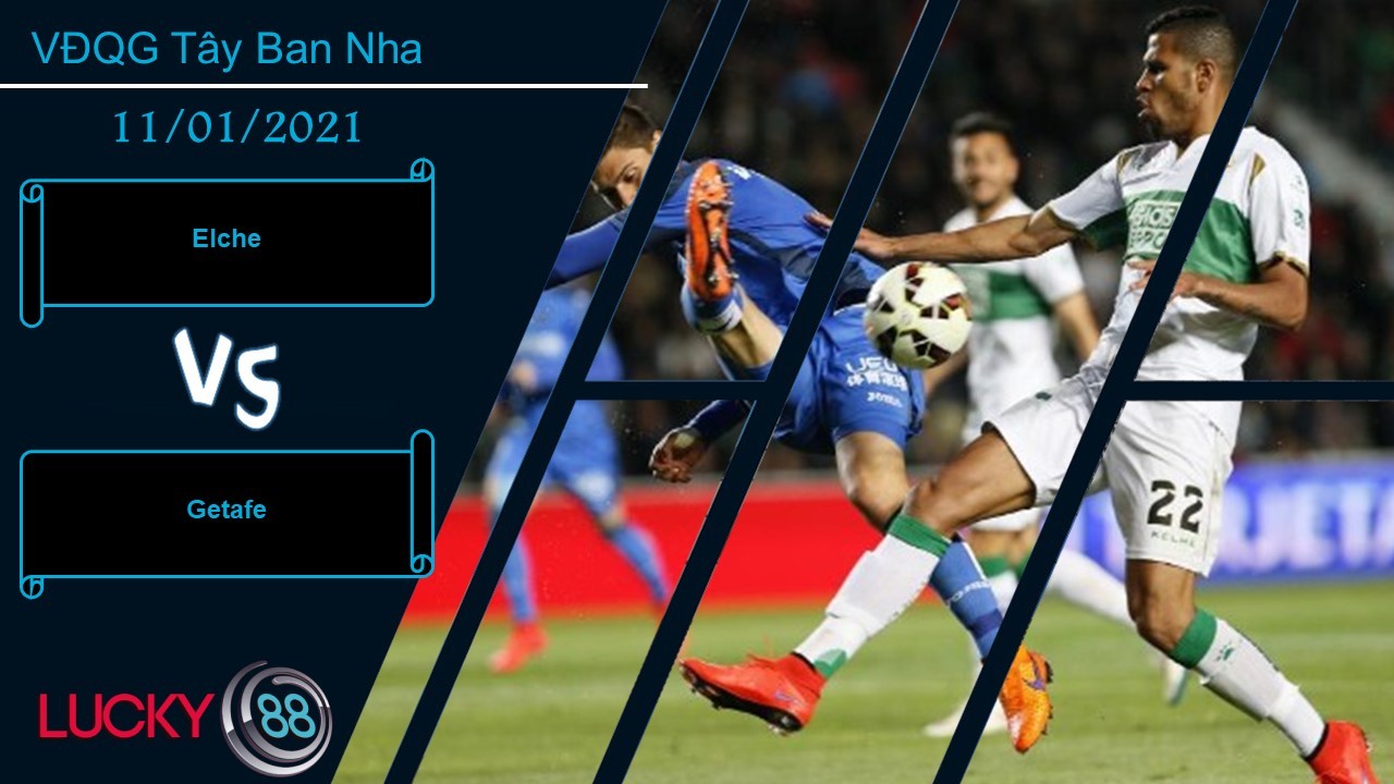 LUCKY88 Elche vs Getafe ,  Nhận định bóng đá 11/01/2021, Tân binh non nớt