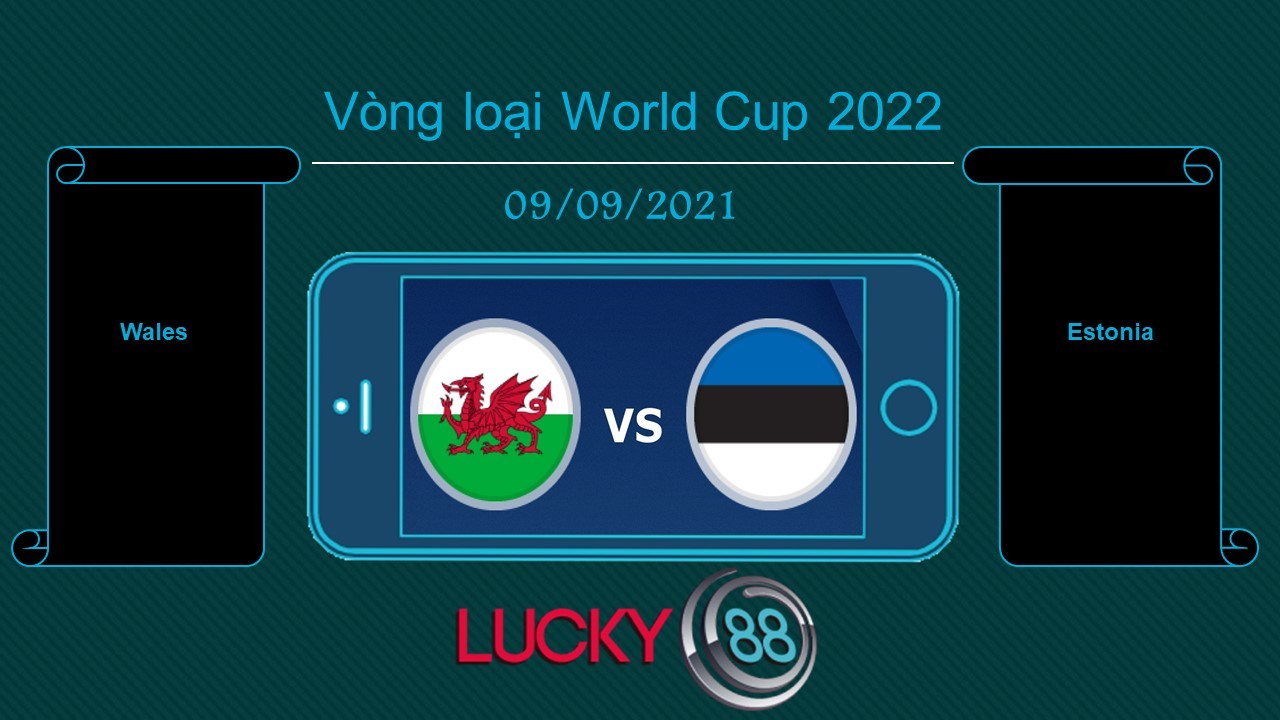 LUCKY88 Wales vs Estonia , Tip bóng đá miễn phí ngày 09/09/2021