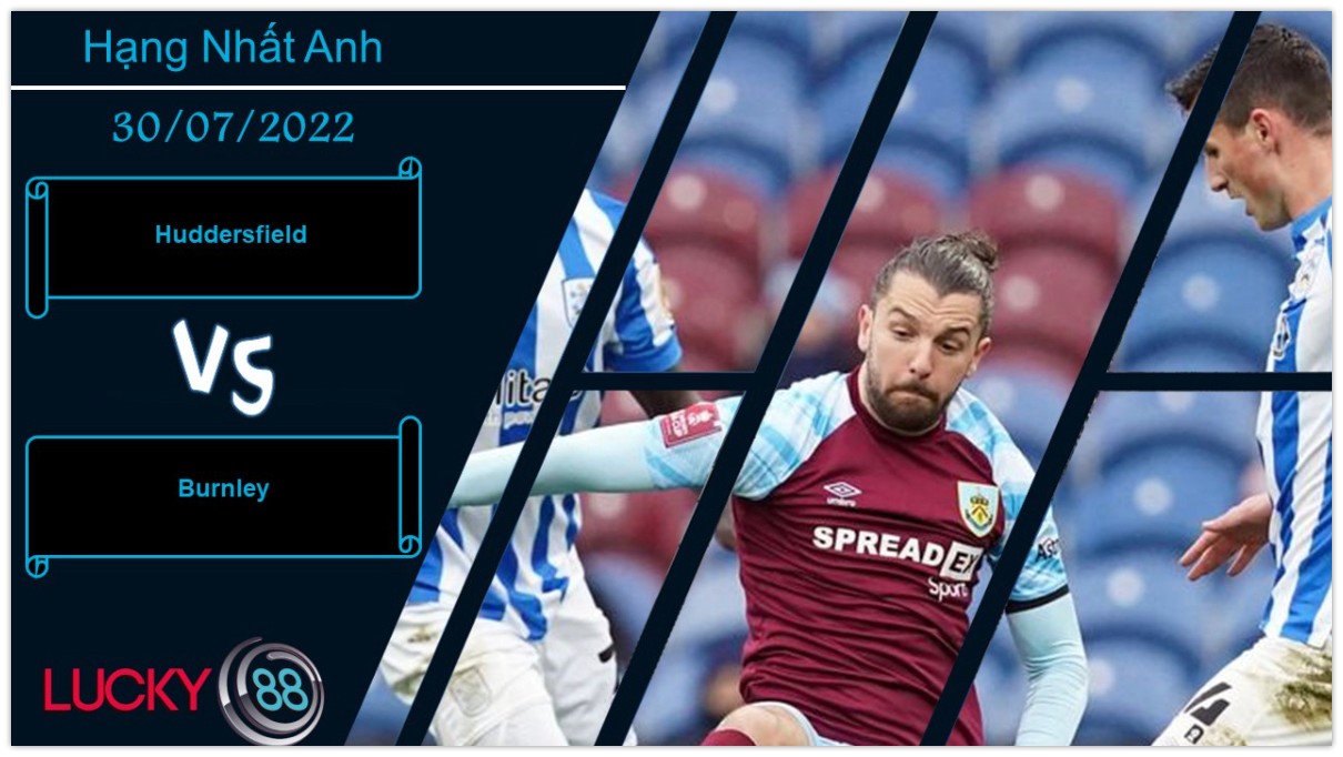 LUCKY88 Huddersfield vs Burnley , Nhận định bóng đá 30/07/2022, Khởi đầu thuận lợi