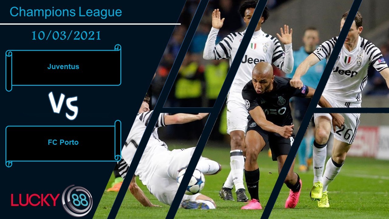 LUCKY88 Juventus vs FC Porto ,  Nhận định bóng đá 10/03/2021,  Trong tầm khống chế