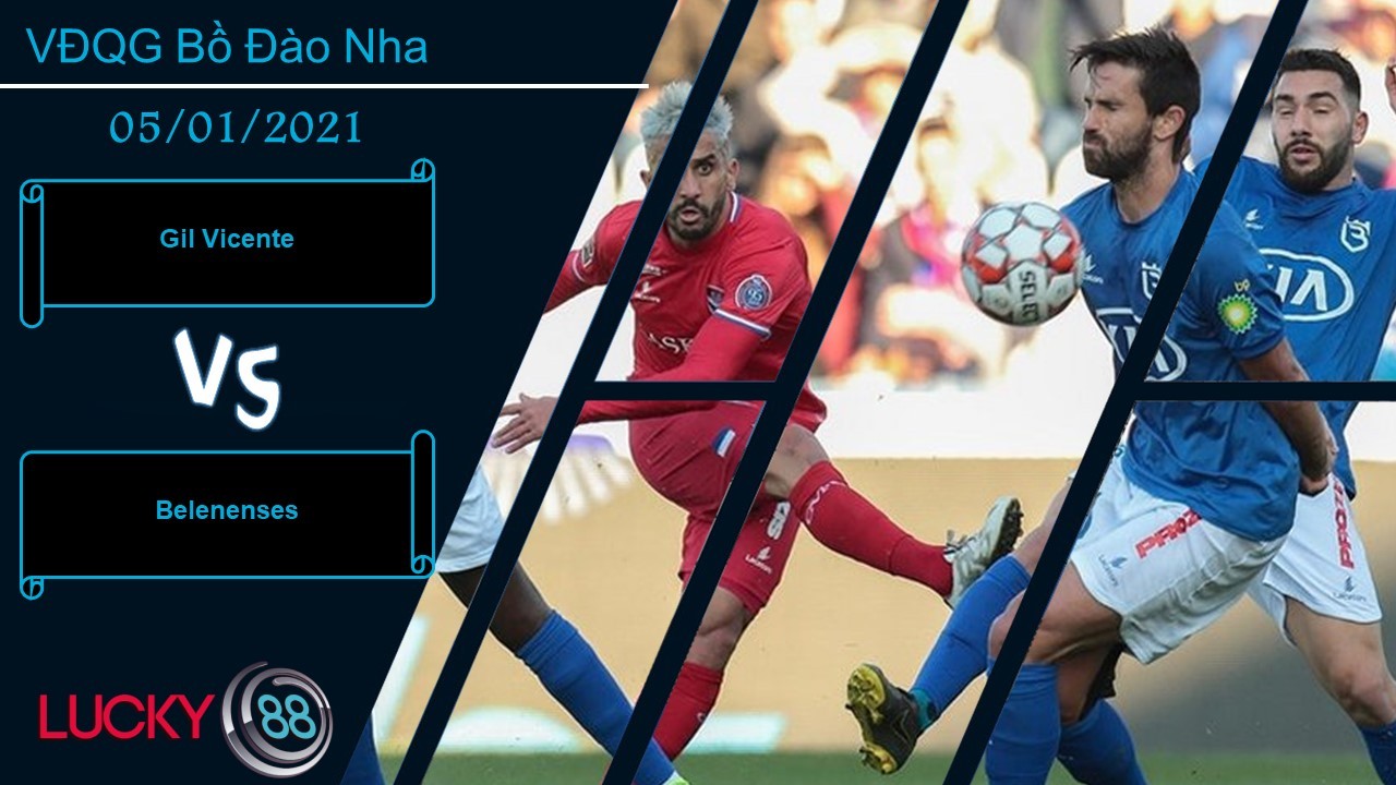 LUCKY88 Gil Vicente vs Belenenses , Nhận định bóng đá 05/01/2021, Bất phân thắng bại