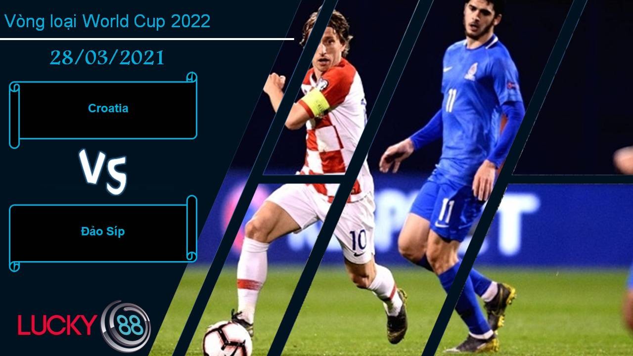 LUCKY88 Croatia vs Đảo Síp, Nhận định bóng đá 28/03/2021, Đè bẹp nhược tiểu