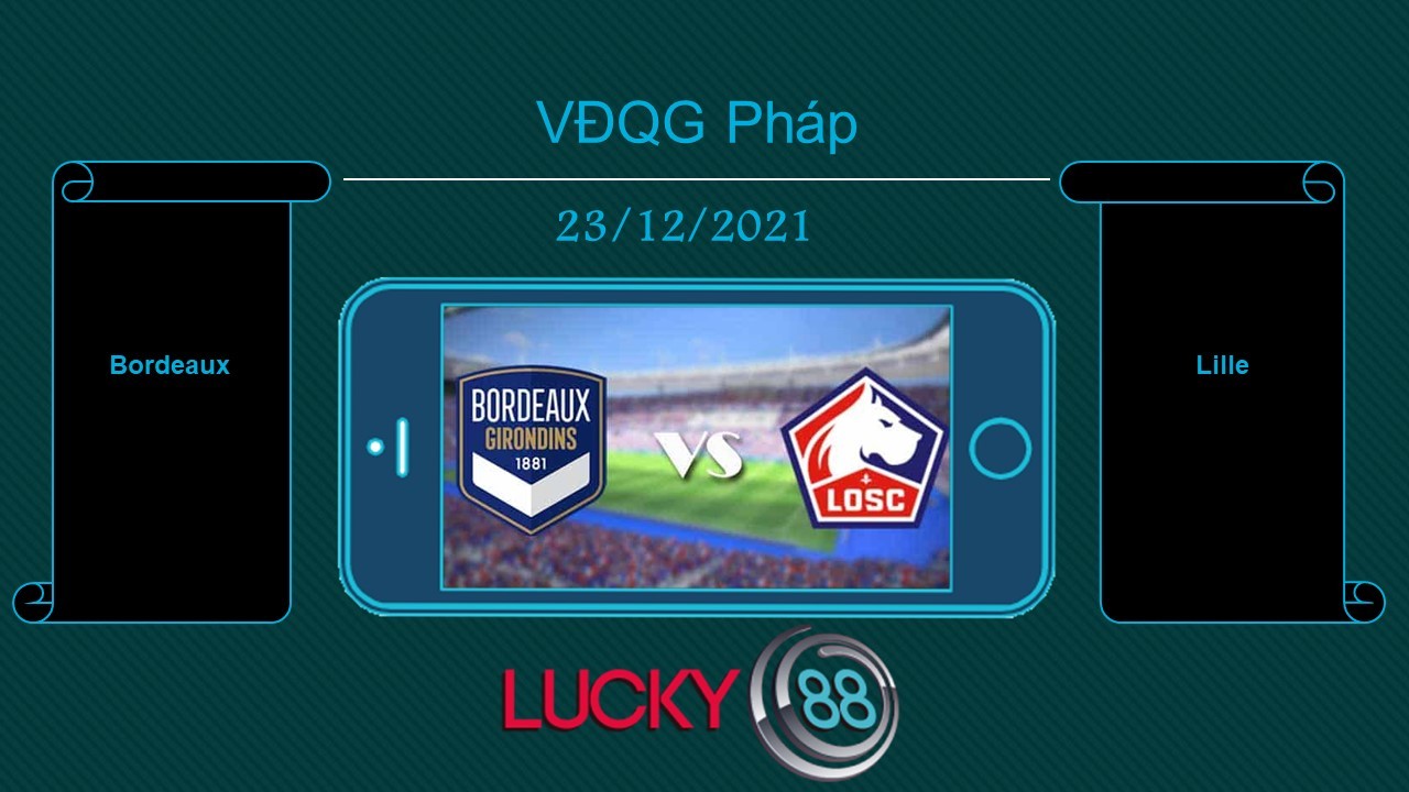 LUCKY88 Bordeaux vs Lille , Tip bóng đá miễn phí ngày 23/12/2021