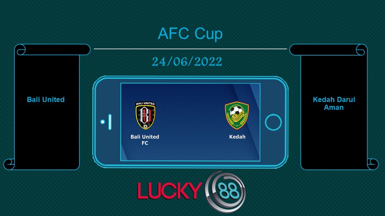 LUCKY88 Bali United vs Kedah Darul Aman , Tip bóng đá miễn phí ngày 24/06/2022