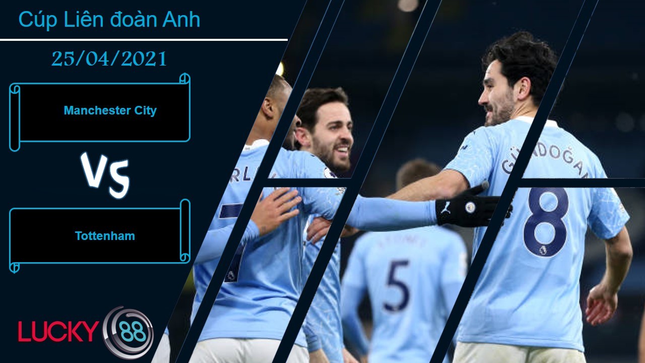 LUCKY88 Manchester City vs Tottenham, Nhận định bóng đá 25/04/2021, Nhuộm xanh Wembley