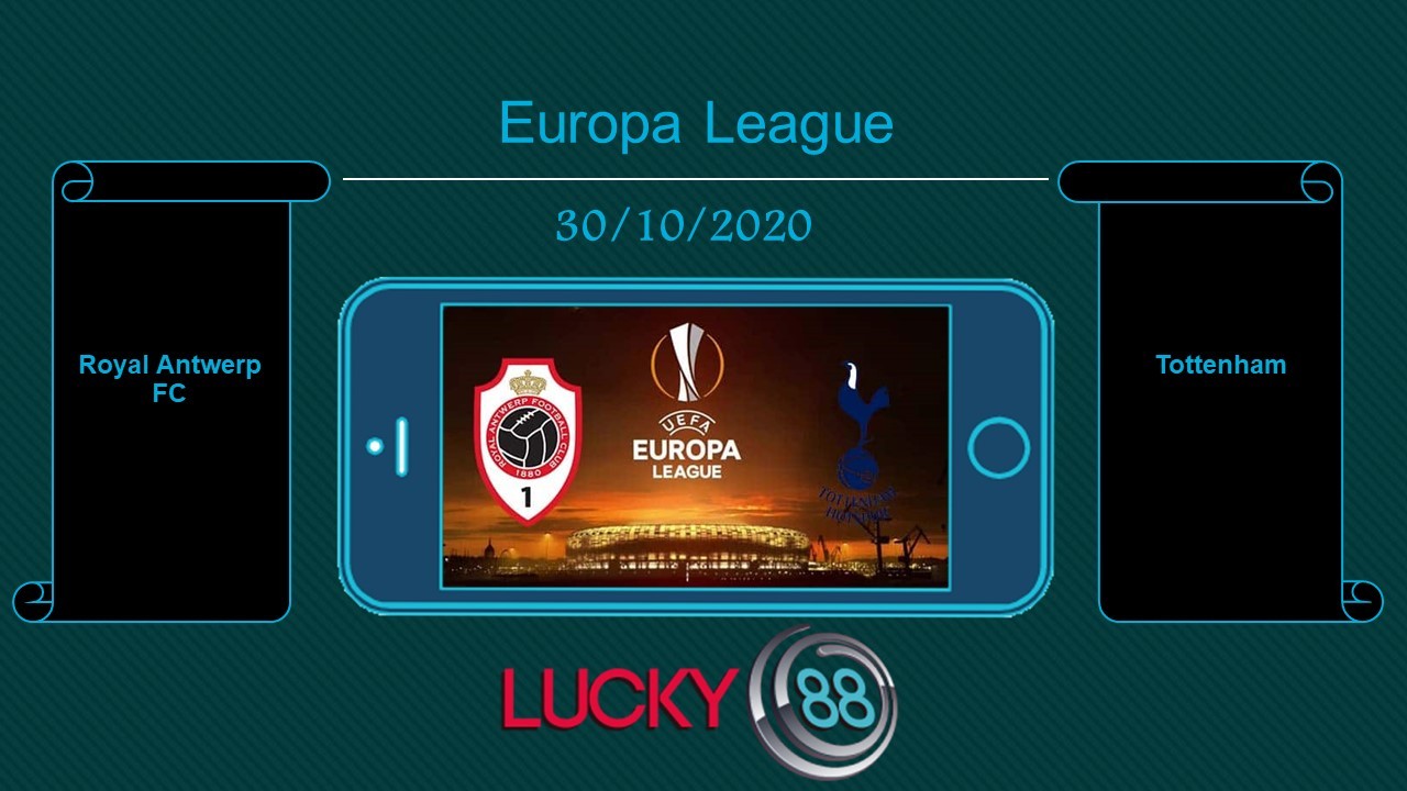 LUCKY88 Royal Antwerp FC vs Tottenham , Tip bóng đá miễn phí ngày 30/10/2020