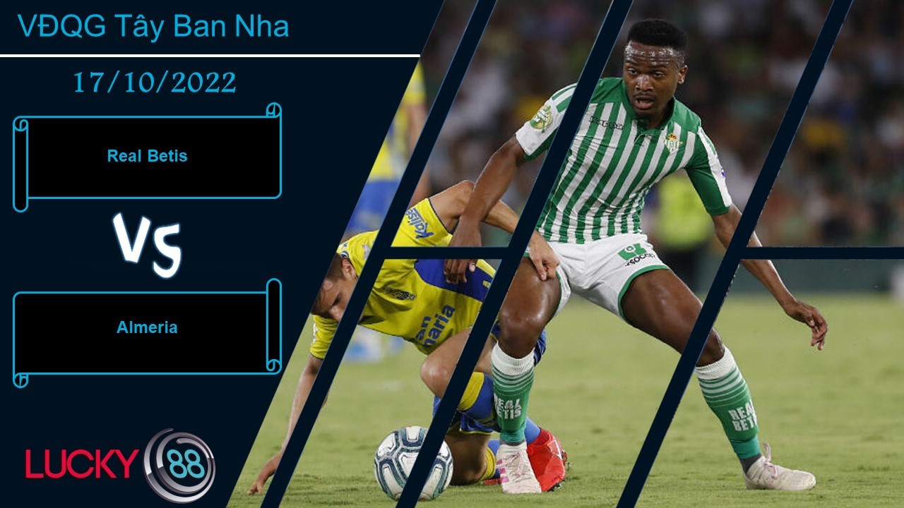 LUCKY88 Real Betis vs Almeria  ,  Nhận định bóng đá 17/10/2022, Điểm tựa vững vàng