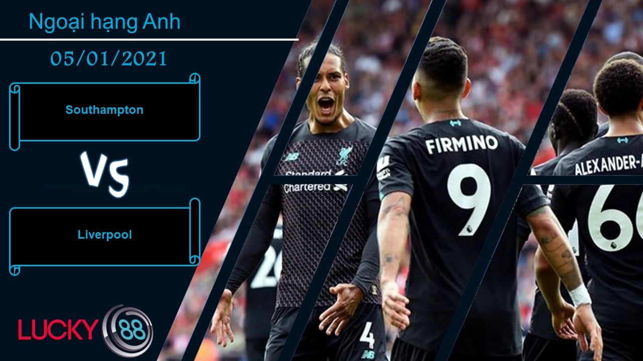 LUCKY88 Southampton vs Liverpool , Nhận định bóng đá 05/01/2021, Nằm ngoài khả năng