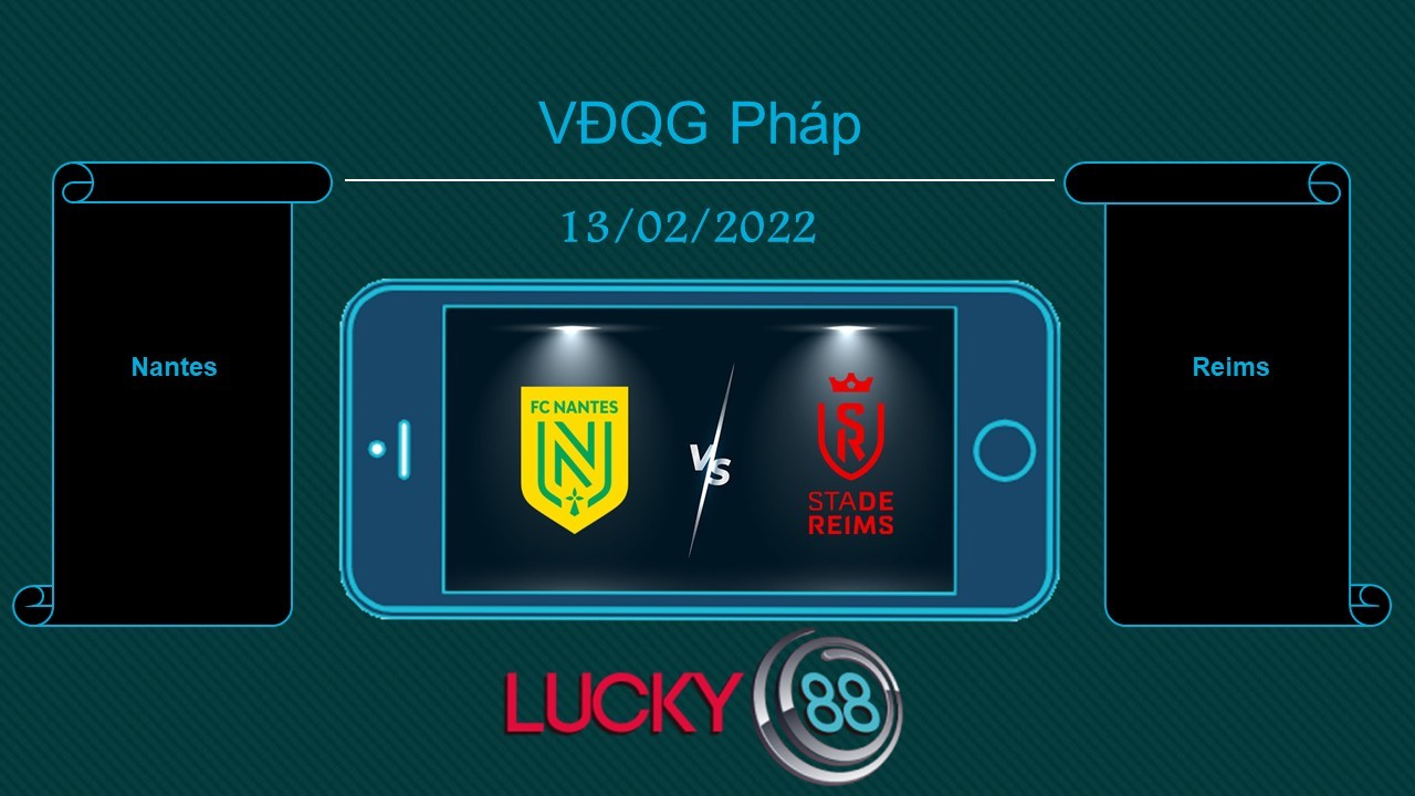 LUCKY88 Nantes vs Reims , Tip bóng đá miễn phí ngày 13/02/2022