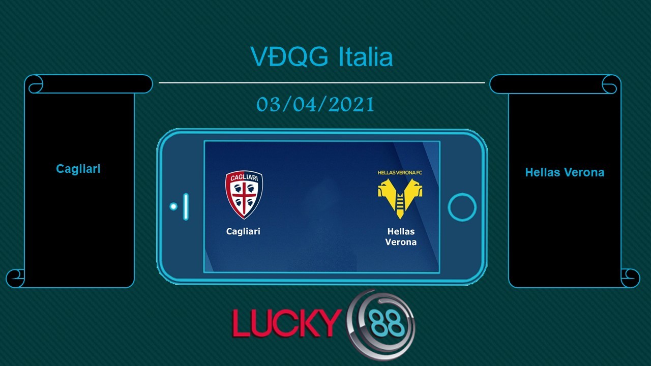 LUCKY88 Cagliari vs Hellas Verona, Tip bóng đá miễn phí ngày 03/04/2021