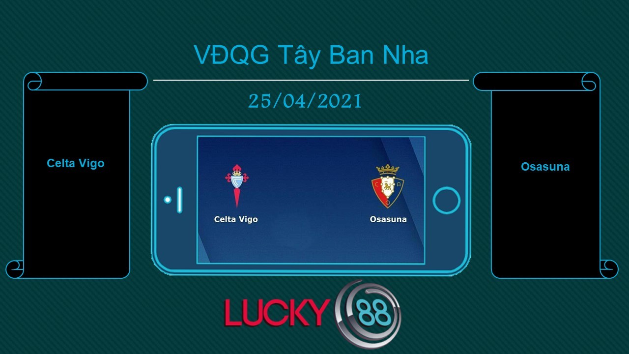 LUCKY88 Celta Vigo vs Osasuna , Tip bóng đá miễn phí ngày 25/04/2021