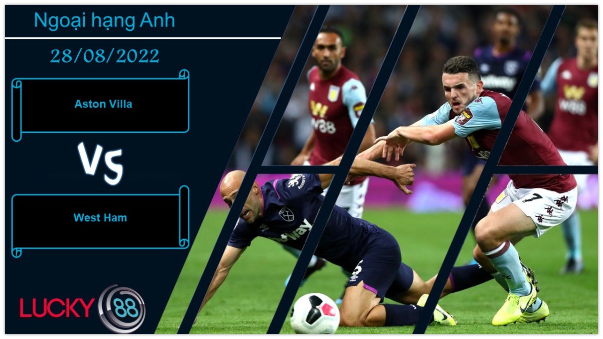 LUCKY88 Aston Villa vs West Ham , Nhận định bóng đá 28/08/2022, Lịch sử ủng hộ