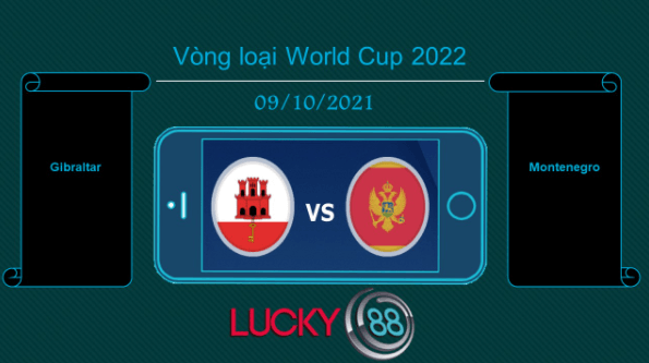 LUCKY88 Gibraltar vs Montenegro , Tip bóng đá miễn phí ngày 09/10/2021