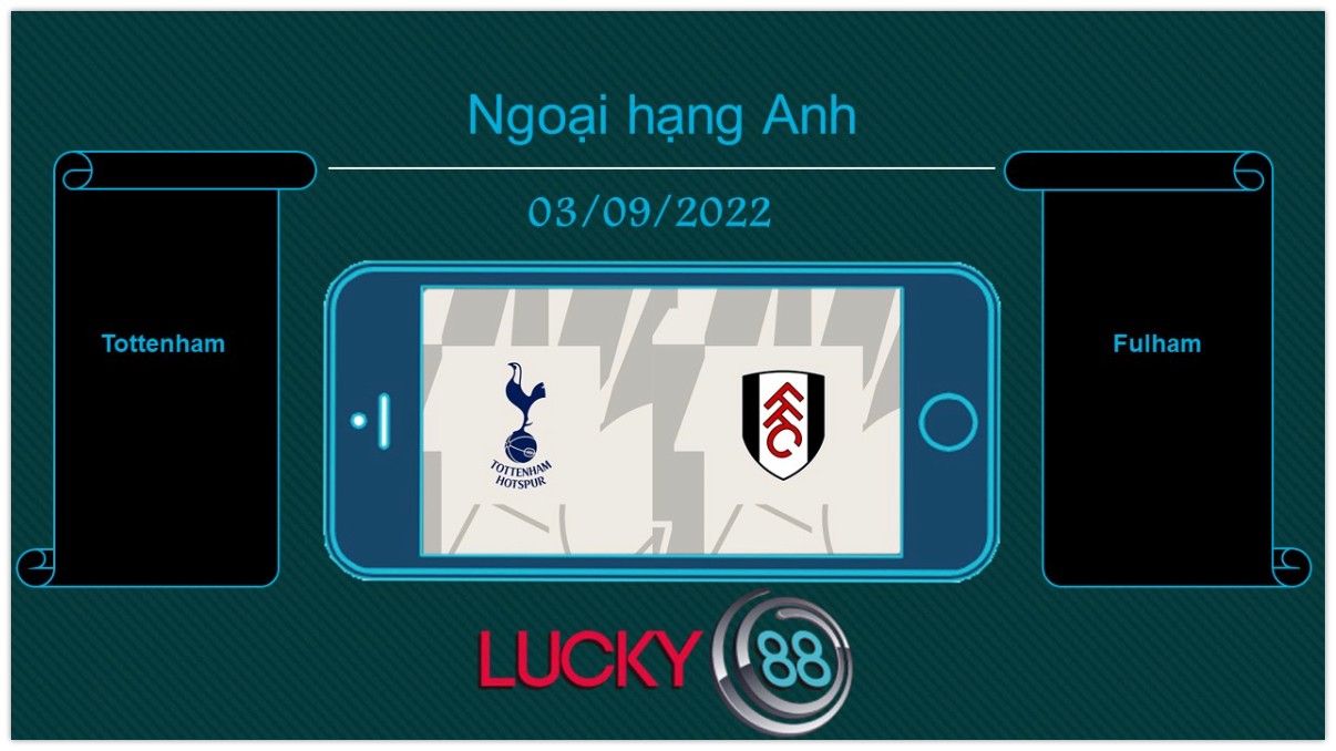 LUCKY88 Tottenham vs Fulham , Tip bóng đá miễn phí ngày 03/09/2022
