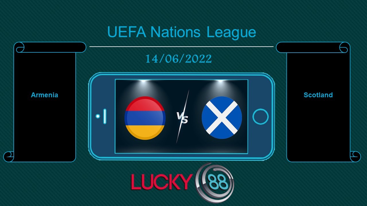 LUCKY88 Armenia vs Scotland , Tip bóng đá miễn phí ngày 14/06/2022