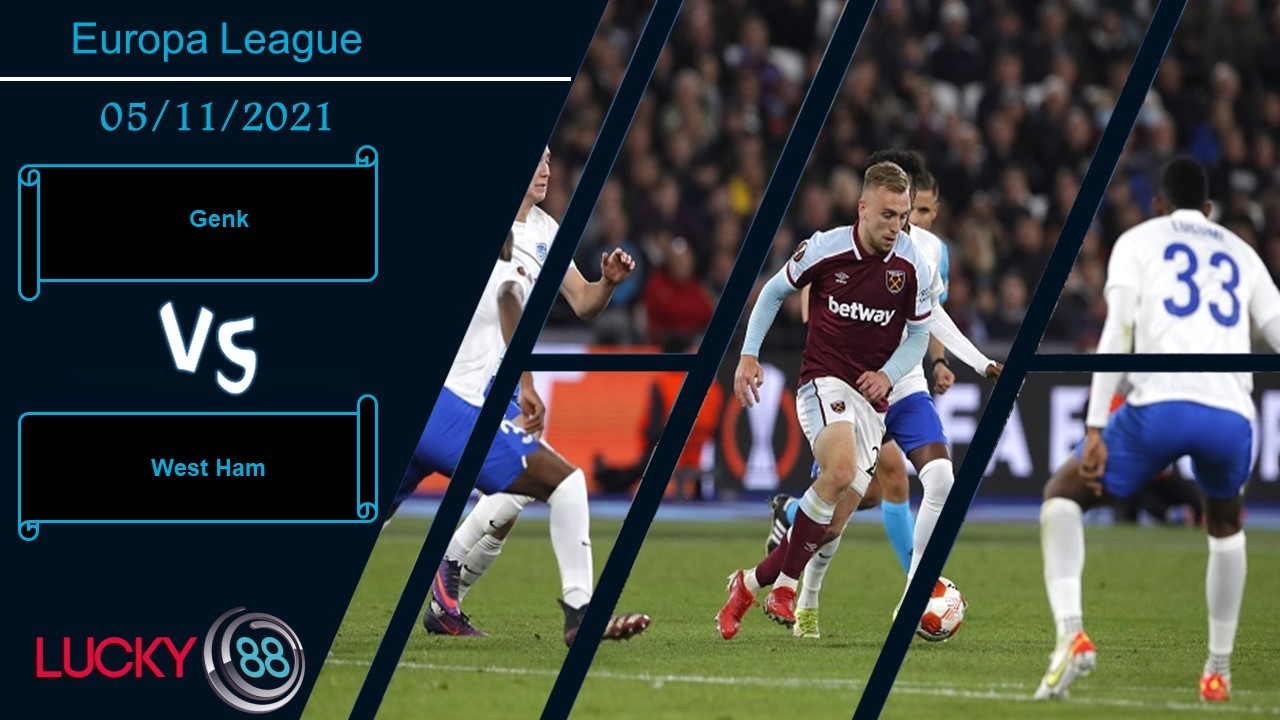 LUCKY88 Genk vs West Ham, Nhận định bóng đá 05/11/2021, Chốt vé đi tiếp