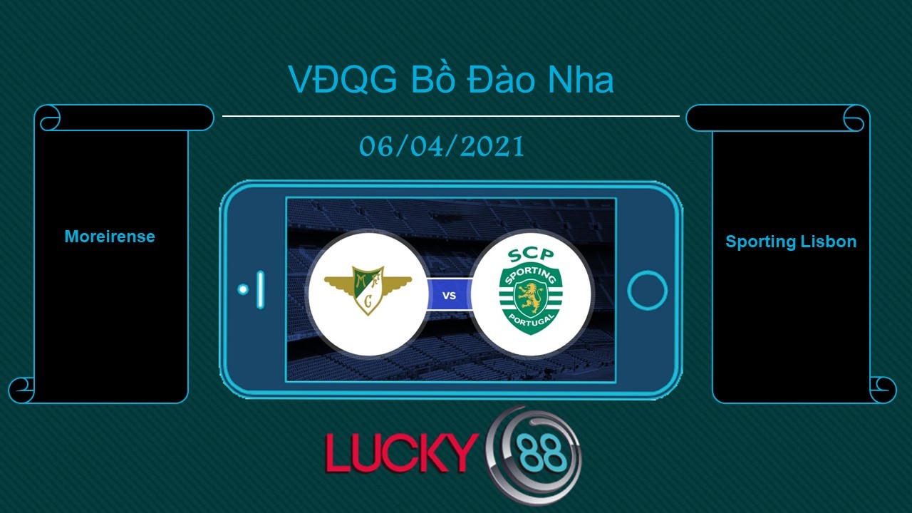 LUCKY88 Moreirense vs Sporting Lisbon , Tip bóng đá miễn phí ngày 06/04/2021