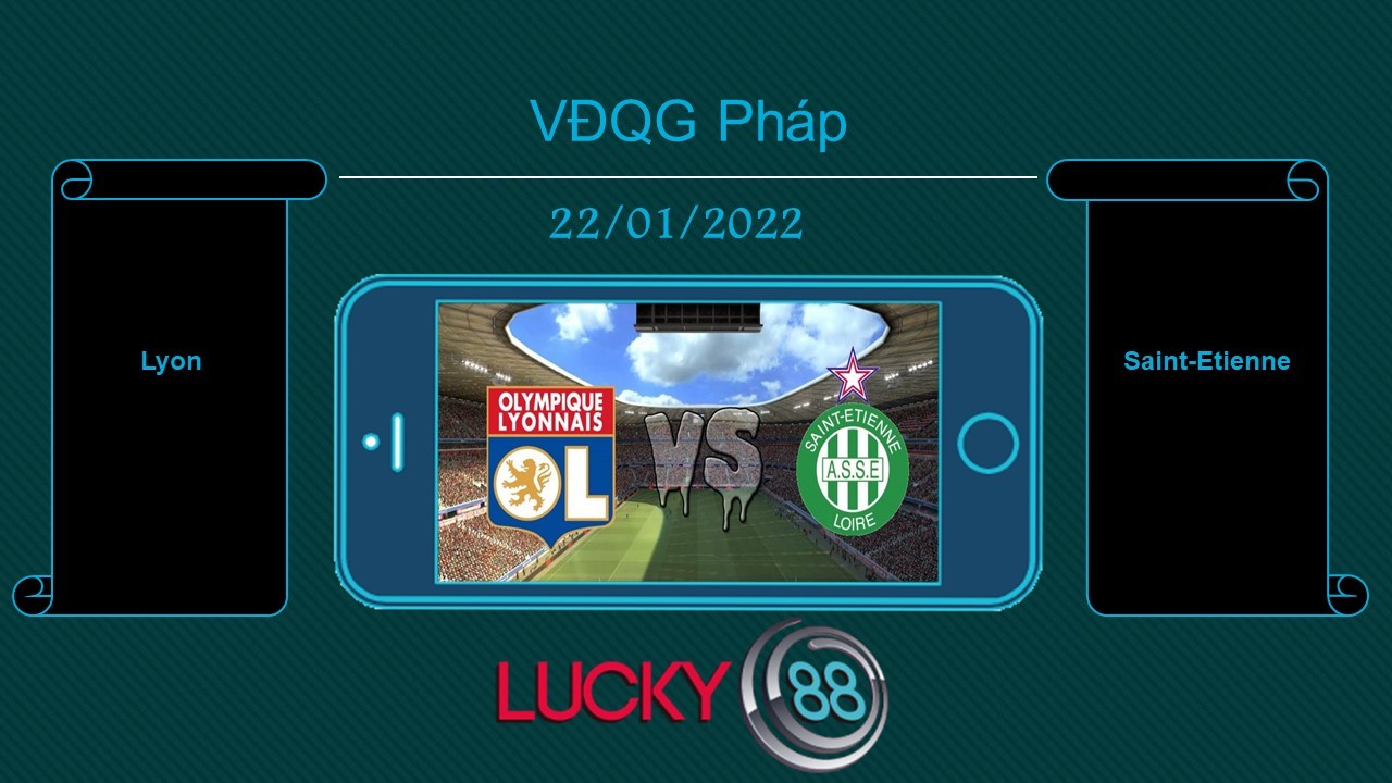 LUCKY88 Lyon vs Saint-Etienne, Tip bóng đá miễn phí ngày 22/01/2022