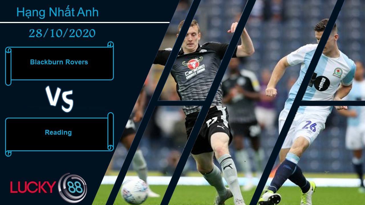 LUCKY88 Blackburn Rovers vs Reading ,  Nhận định bóng đá 28/10/2020,  Áp lực đau tim