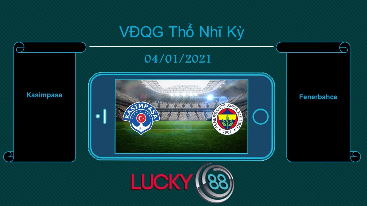 LUCKY88 Kasimpasa vs Fenerbahce , Tip bóng đá miễn phí ngày 04/01/2021