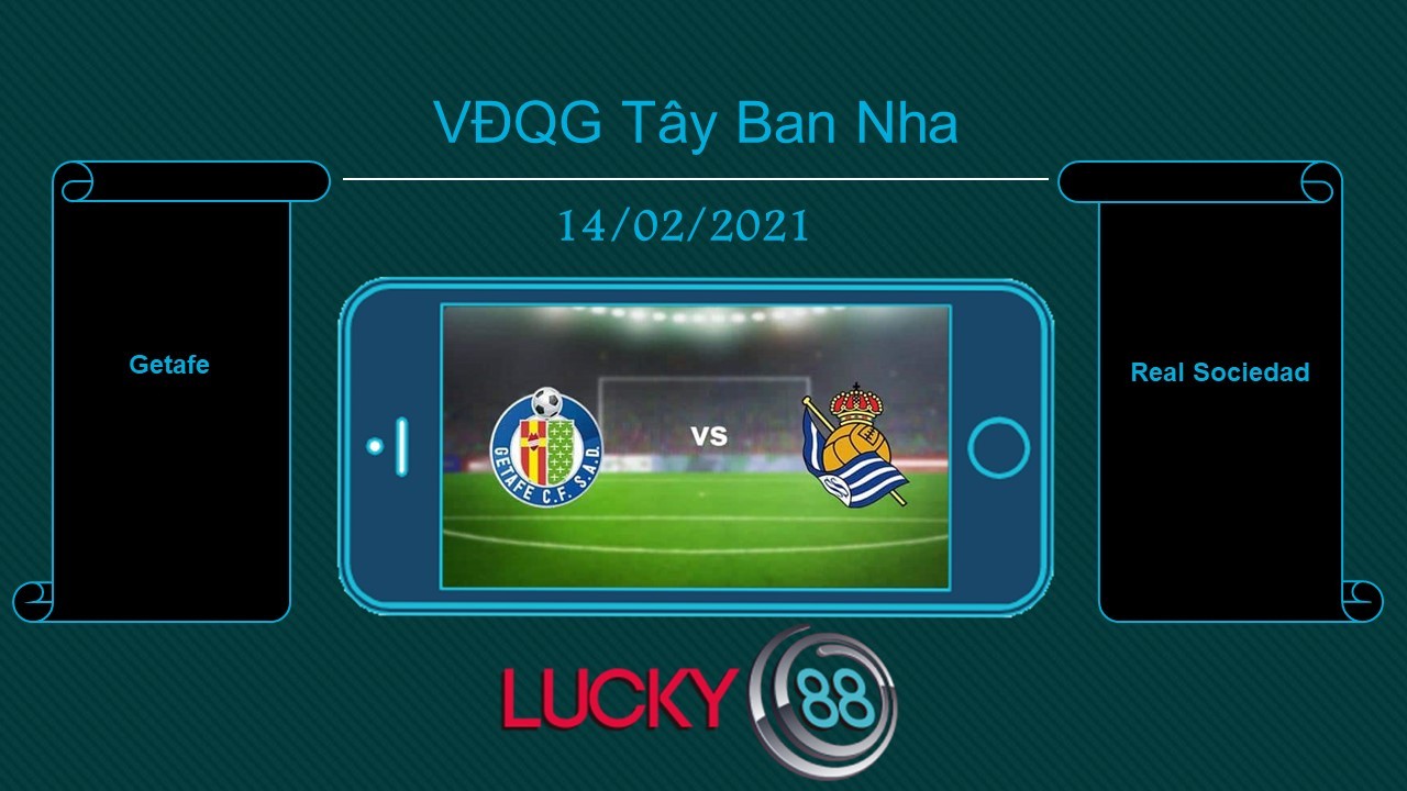 LUCKY88 Getafe vs Real Sociedad , Tip bóng đá miễn phí ngày 14/02/2021