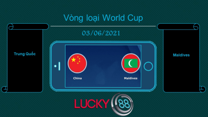 LUCKY88 Trung Quốc vs Maldives , Tip bóng đá miễn phí ngày 03/06/2021