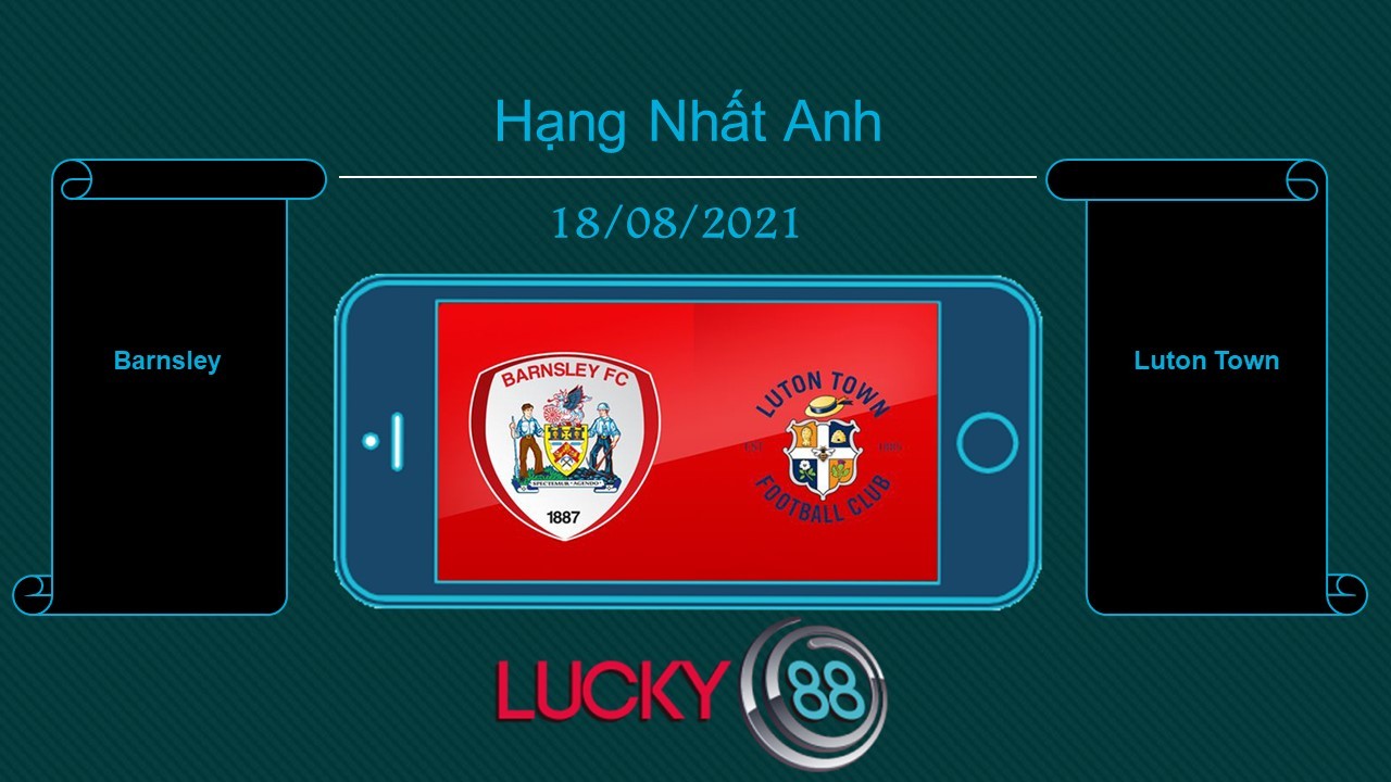 LUCKY88 Barnsley vs Luton Town  , Tip bóng đá miễn phí ngày 18/08/2021