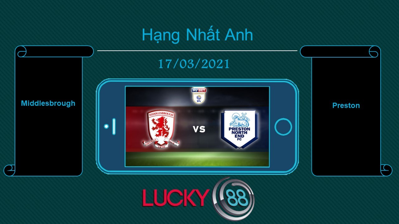 LUCKY88 Middlesbrough vs Preston  , Tip bóng đá miễn phí ngày 17/03/2021