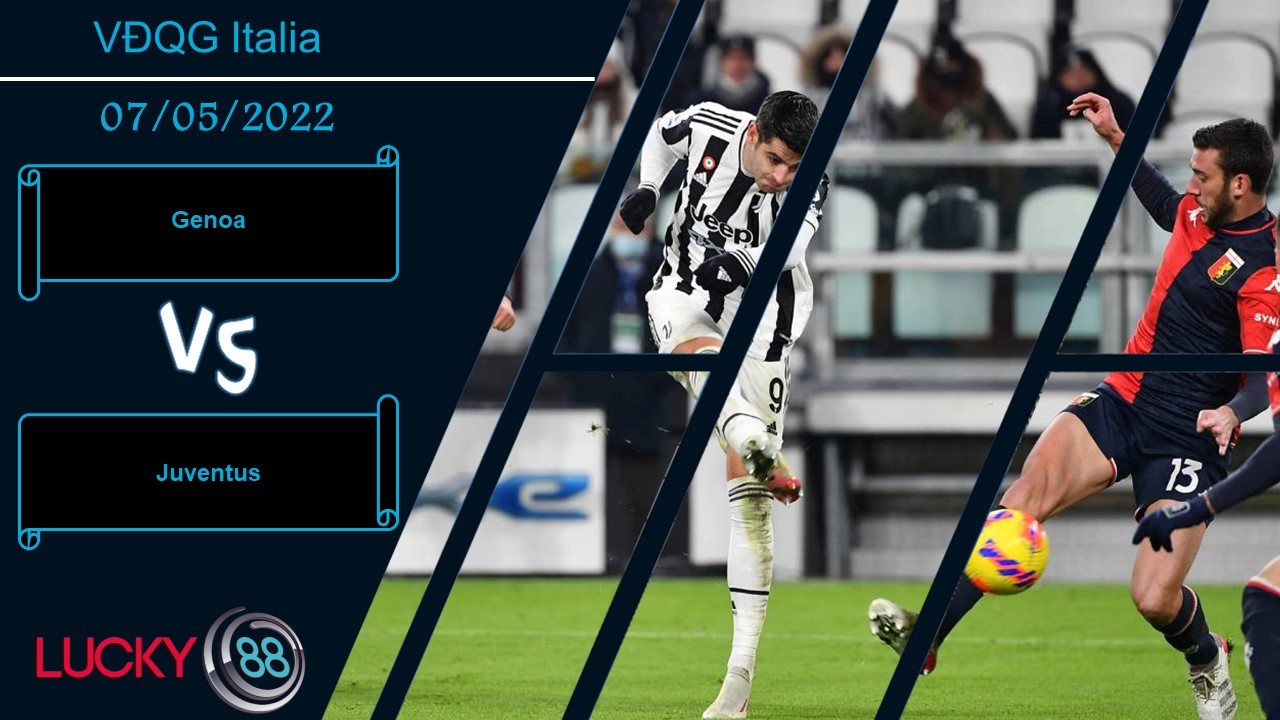 LUCKY88 Genoa vs Juventus ,  Nhận định bóng đá 07/05/2022,  Đối thủ quen thuộc