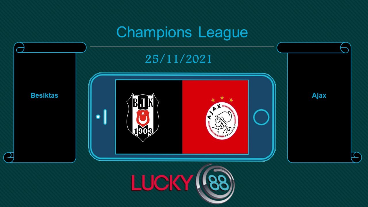 LUCKY88 Besiktas vs Ajax , Tip bóng đá miễn phí ngày 25/11/2021