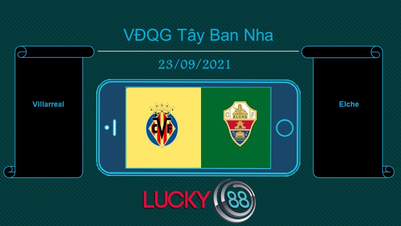 LUCKY88 Villarreal vs Elche , Tip bóng đá miễn phí ngày 23/09/2021