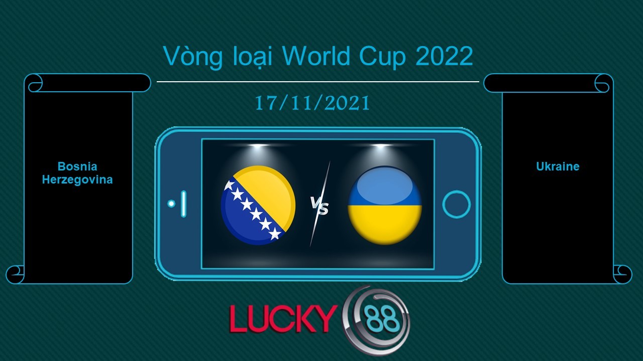 LUCKY88 Bosnia Herzegovina vs Ukraine , Tip bóng đá miễn phí ngày 17/11/2021