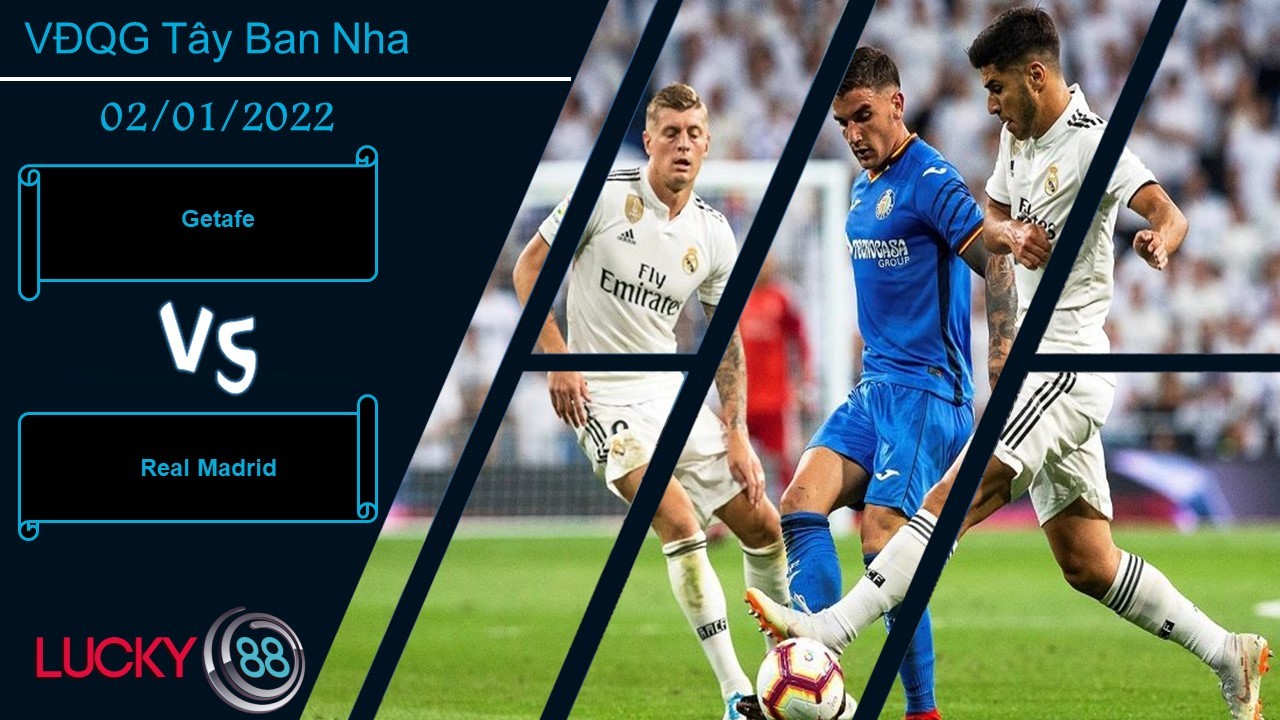 LUCKY88 Getafe vs Real Madrid,  Nhận định bóng đá 02/01/2022, Kền kền trọng thương