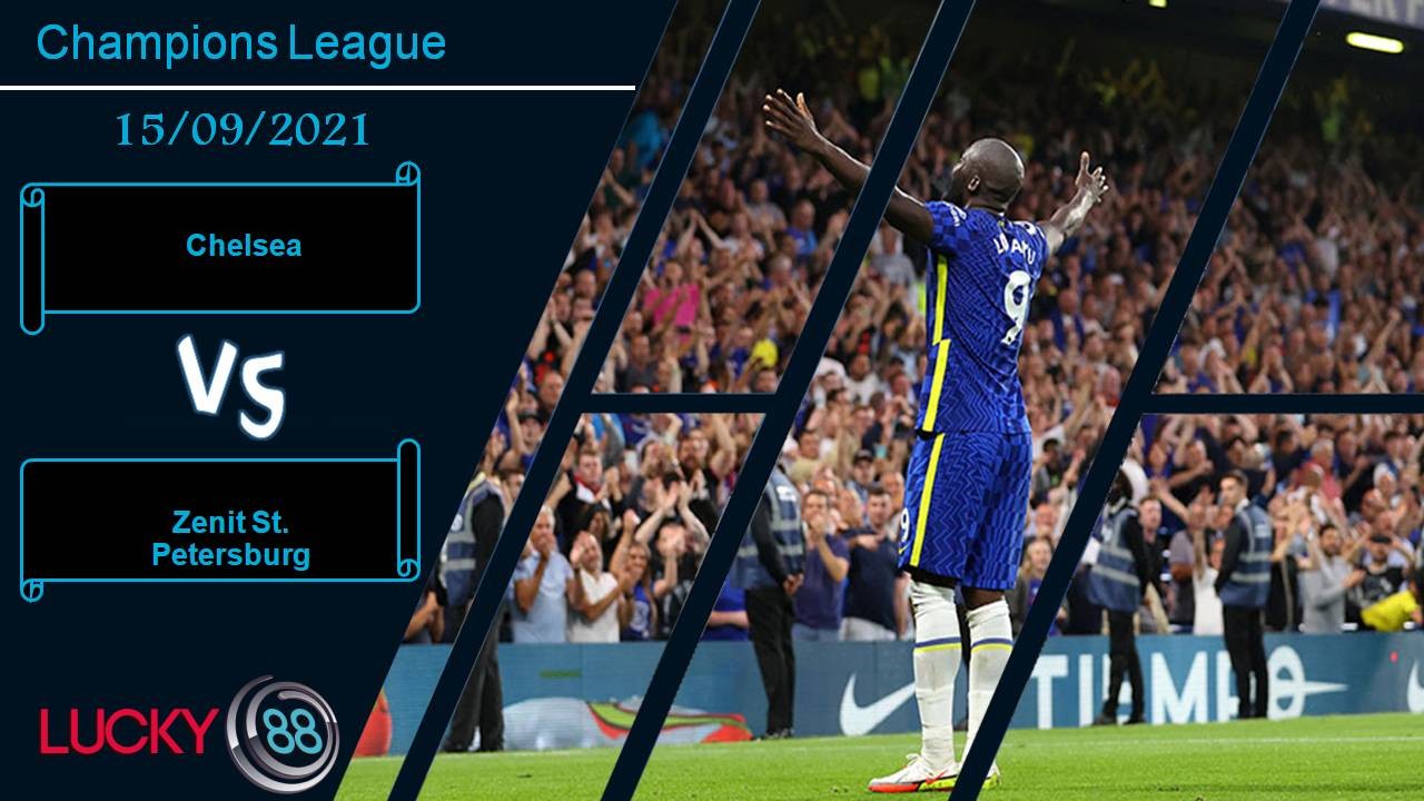 LUCKY88 Chelsea vs Zenit St. Petersburg, Nhận định bóng đá 15/09/2021, Nhà vua ra oai