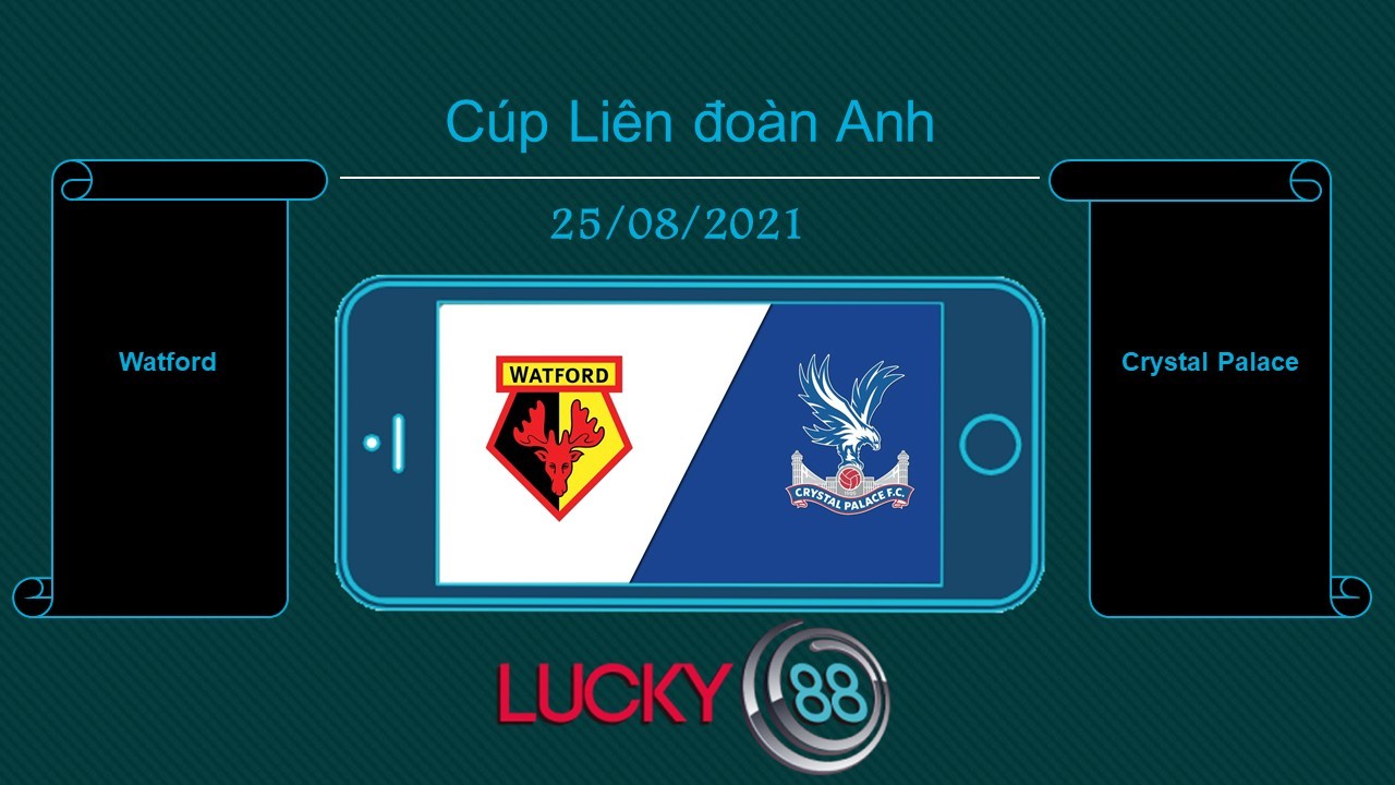 LUCKY88 Watford vs Crystal Palace  , Tip bóng đá miễn phí ngày 25/08/2021