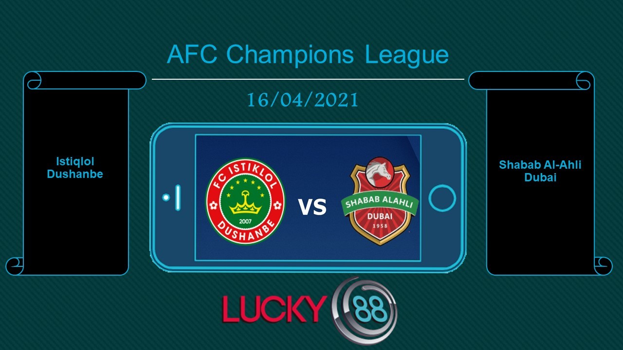 LUCKY88 Istiqlol Dushanbe vs Shabab Al-Ahli Dubai , Tip bóng đá miễn phí ngày 16/04/2021