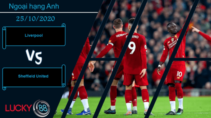 LUCKY88 Liverpool vs Sheffield United ,  Nhận định bóng đá 25/10/2020, Tài ứng biến