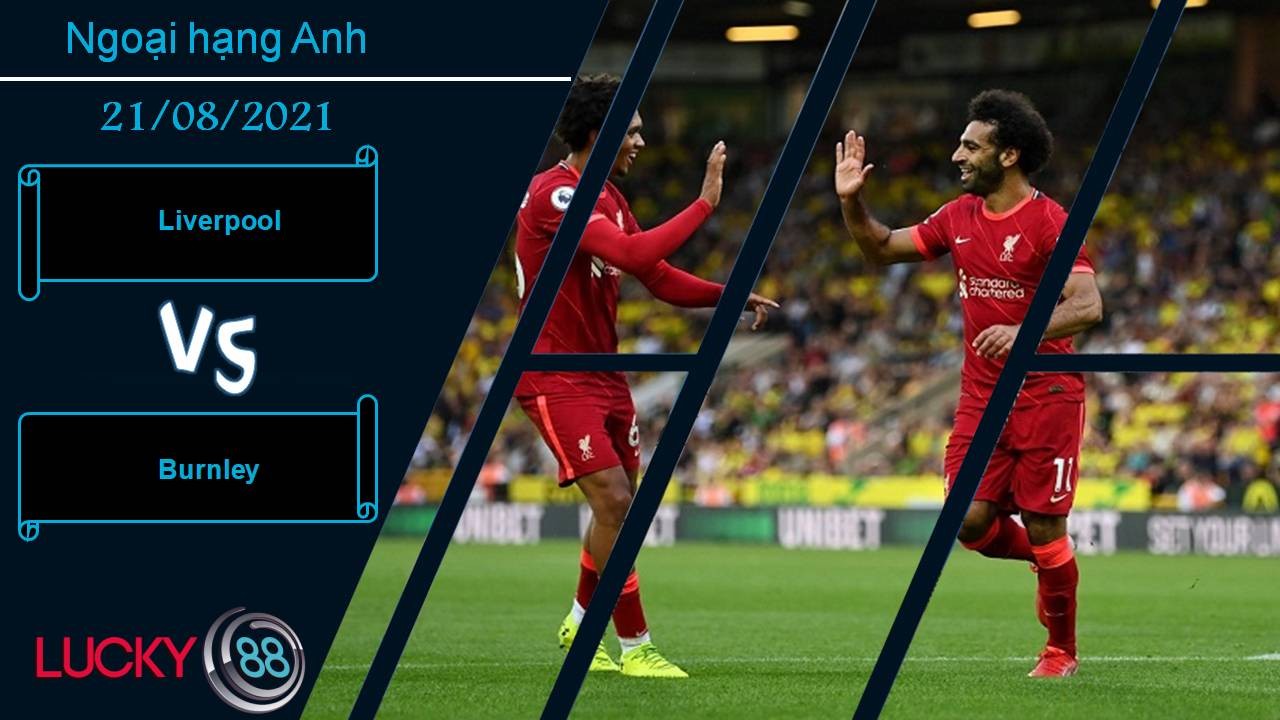 LUCKY88 Liverpool vs Burnley, Nhận định bóng đá 21/08/2021, Đè bẹp đội khách