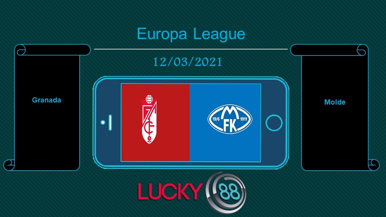 LUCKY88 Granada vs Molde , Tip bóng đá miễn phí ngày 12/03/2021