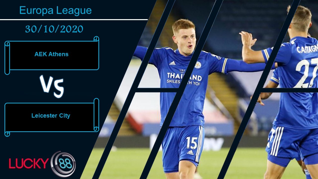 LUCKY88 AEK Athens vs Leicester City ,  Nhận định bóng đá 30/10/2020,  Hành hạ chủ nhà