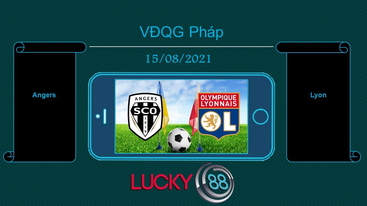 LUCKY88 Angers vs Lyon , Tip bóng đá miễn phí ngày 15/08/2021