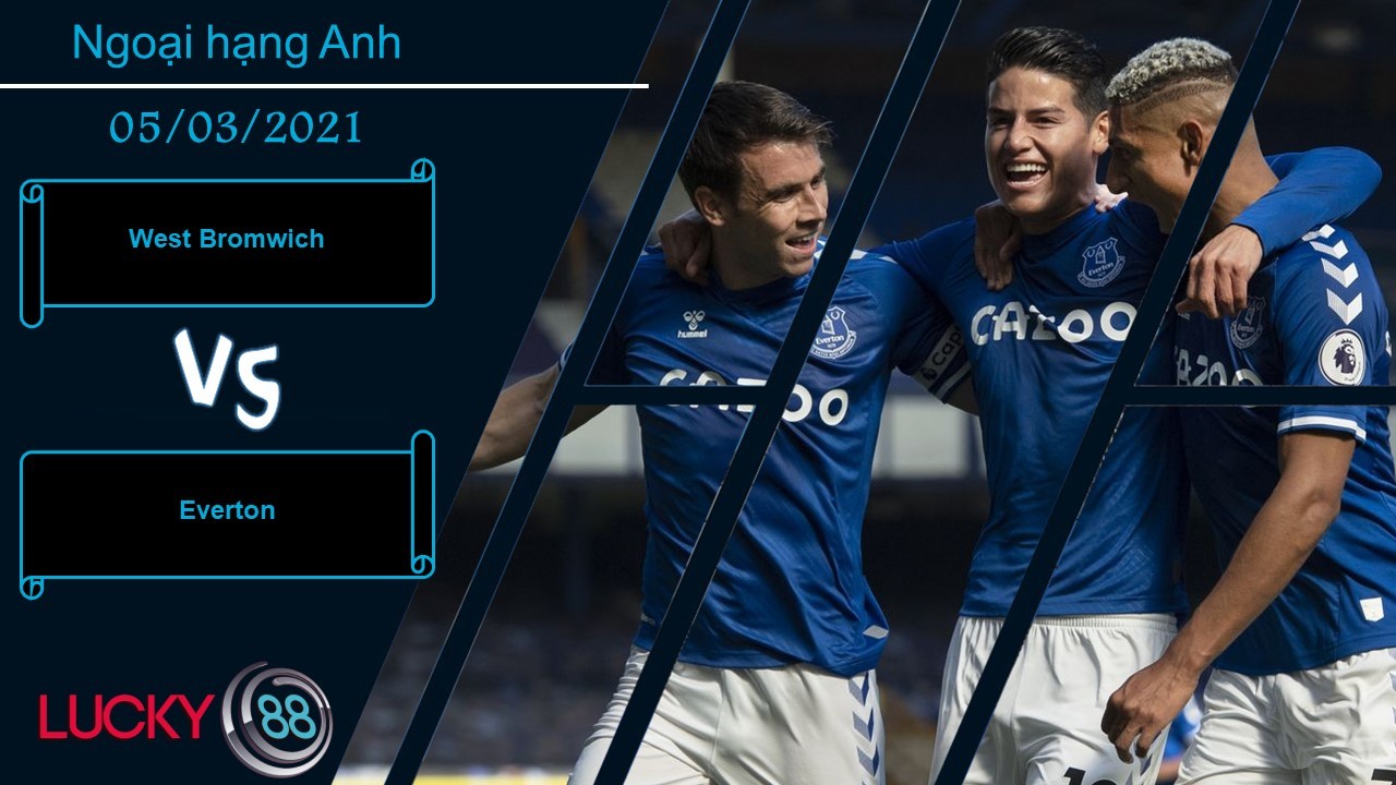 LUCKY88 West Bromwich vs Everton , Nhận định bóng đá 05/03/2021, Chấp nhận kết buồn