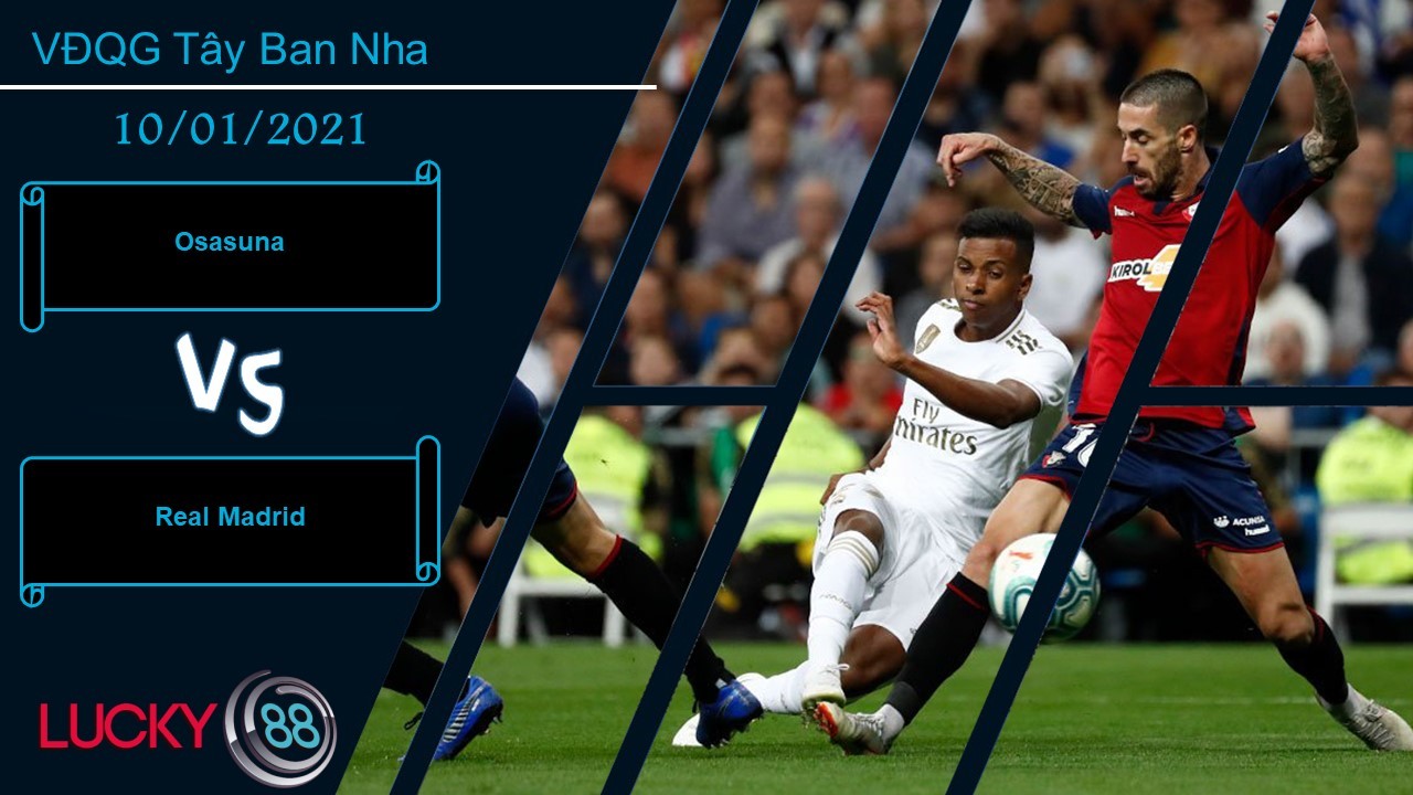 LUCKY88 Osasuna vs Real Madrid ,  Nhận định bóng đá 10/01/2021, Chạy đâu cho thoát