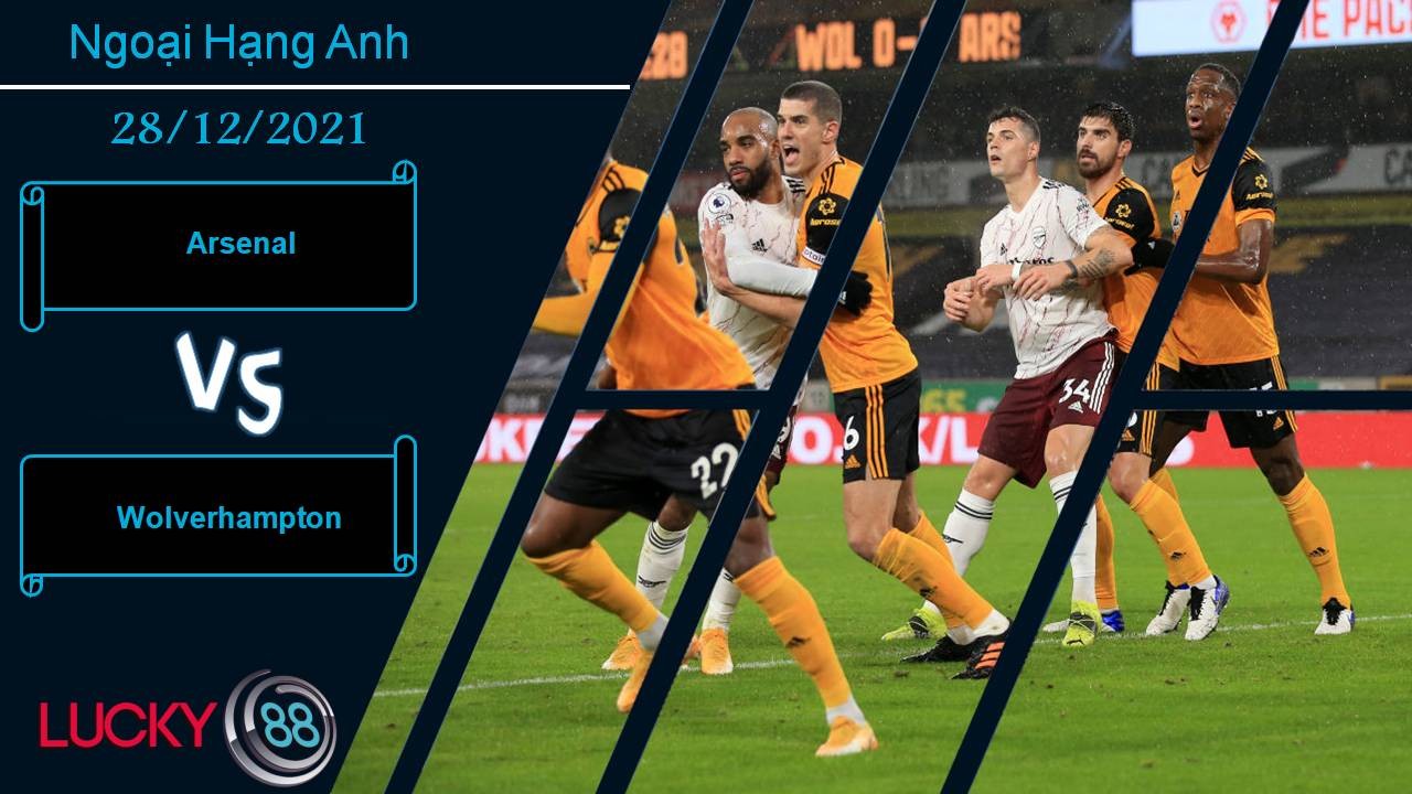 LUCKY88 Arsenal vs Wolverhampton, Nhận định bóng đá 28/12/2021, Điểm tựa Emirates