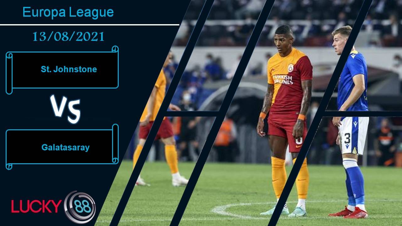 LUCKY88 St. Johnstone vs Galatasaray, Nhận định bóng đá 13/08/2021, Cầm chân vị khách