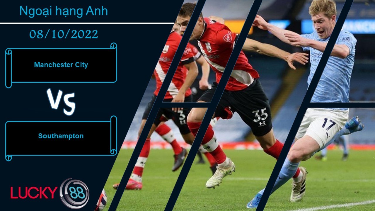 LUCKY88 Manchester City vs Southampton,  Nhận định bóng đá 08/10/2022, Cỗ máy chiến thắng