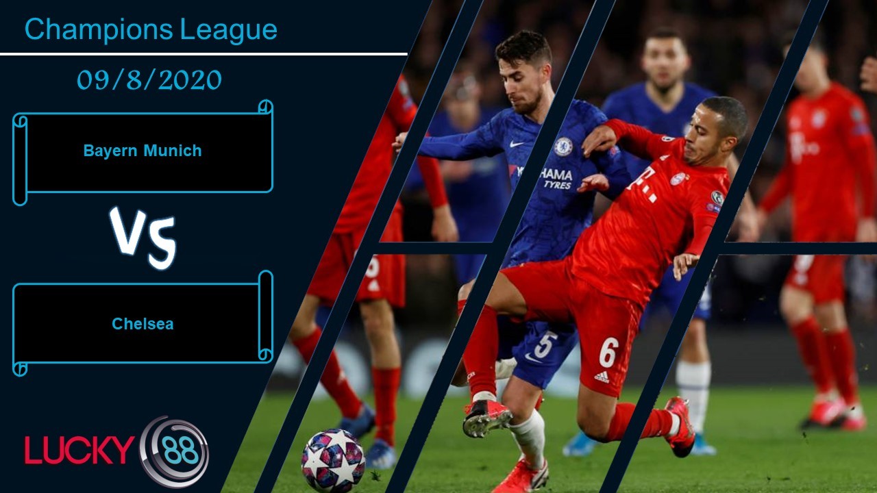 LUCKY88 Bayern Munich vs Chelsea , Nhận định bóng đá 09/08/2020, Không chịu nổi nhiệt