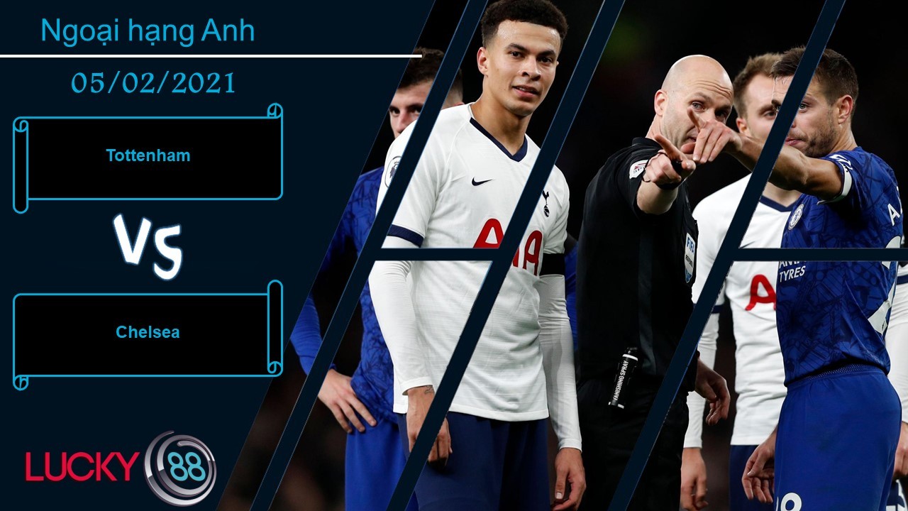 LUCKY88 Tottenham vs Chelsea ,  Nhận định bóng đá 05/02/2021,  Bài toán nan giải