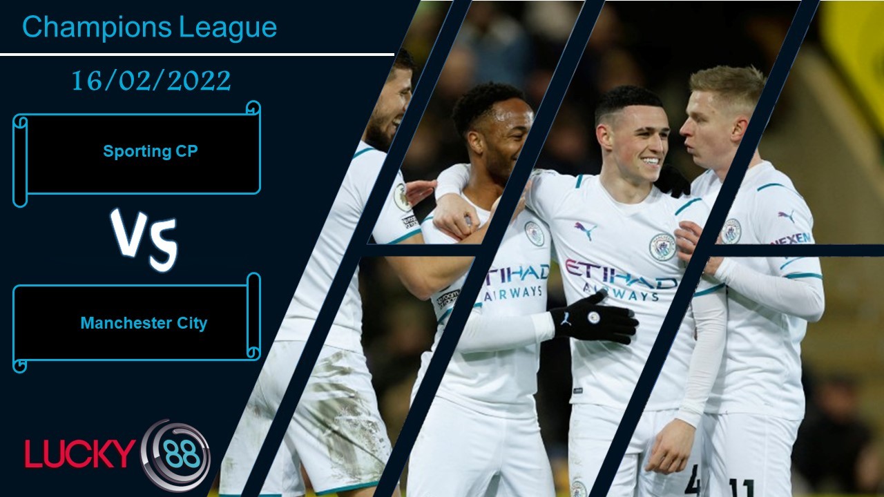 LUCKY88 Sporting CP vs Manchester City,  Nhận định bóng đá 16/02/2022, Hướng tới bất ngờ